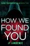 [When Tomorrow Calls 02] • How We Found You · A Cyberpunk Kidnapping Thriller (When Tomorrow Calls Book 2)